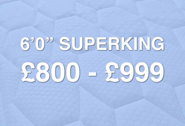 6'0" Superking: £800 - £999 Range