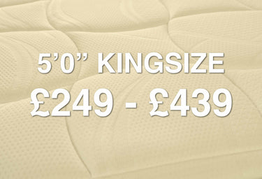 5'0" Kingsize: £249 - £439 Range